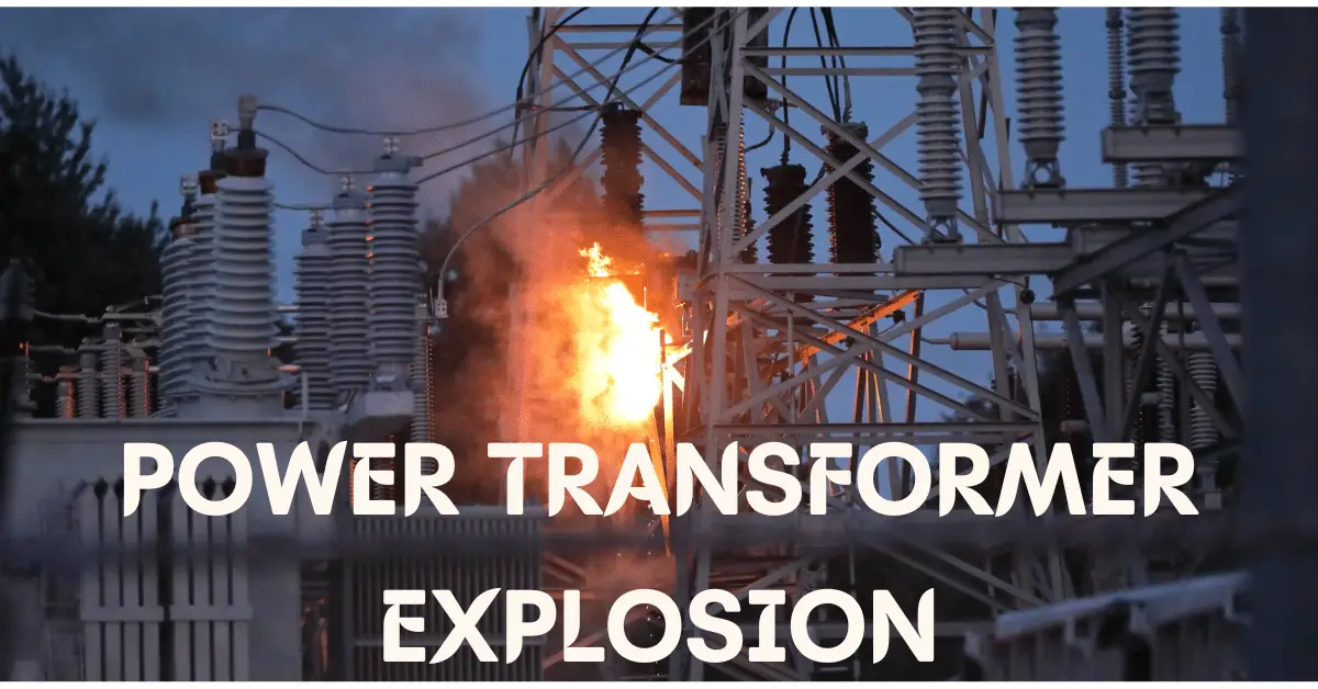 Explosión del transformador de potencia: ¿Por qué sucede y qué hacer?